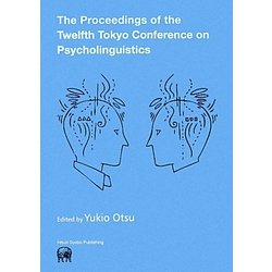 The Proceedings of the Twelfth Tokyo Conference on Psycholinguistics [単行本]