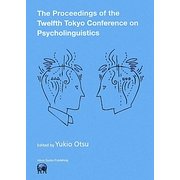 The Proceedings of the Twelfth Tokyo Conference on Psycholinguistics [単行本]