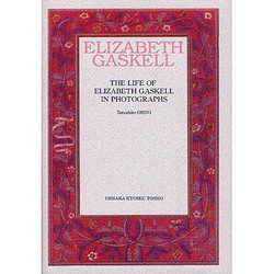 THE LIFE OF ELIZABETH GASKELL－写真で綴るエリザベス・ギャスケルの生涯 [単行本]
