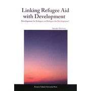 Linking Refugee Aid with Development:Development for Refugees,or Refugees for Development? [単行本]