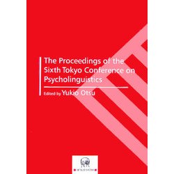 The Proceedings of the Sixth Tokyo Conference on Psycholinguistics [単行本]