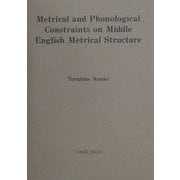Metrical and Phonological Constraints on Middle English Metrical Structure [単行本]