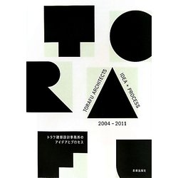 TORAFU ARCHITECTS IDEA+PROCESS 2004-2011―トラフ建築設計事務所のアイデアとプロセス [単行本]