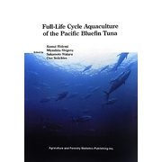 Full-Life Cycle Aquaculture of the Pacific Bluefin Tuna [単行本]