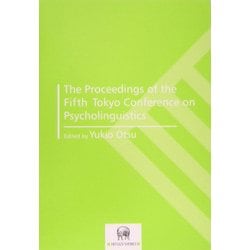 The Proceedings of the Fifth Tokyo Conference on Psycholinguistics [単行本]