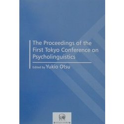 The Proceedings of the First Tokyo Conference on Psycholinguistics [単行本]