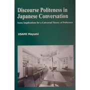 Discourse Politeness in Japanese Conversation:Some Implications for a Universal Theory of Politeness(ひつじ研究叢書 言語編〈第26巻〉) [単行本]