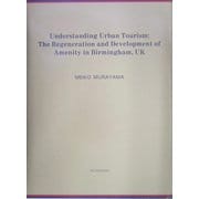 Understanding Urban Tourism: The Regeneration and Development of Amenity in Birmingham,UK [単行本]