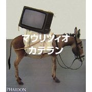 マウリツィオ・カテラン(コンテンポラリーアーティストシリーズ) [全集叢書]