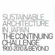 SUSTAINABLE ARCHITECTURE IN JAPAN THE CONTINUING CHALLENGE1990-2010&BEYOND―サステナブル・アーキテクチャーnikken.jp [単行本]
