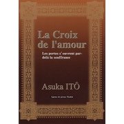 La Croix de L'amour―Les portes s'ouvrent par-del´a la souffrance [単行本]