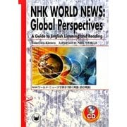 NHK WORLD NEWS:Global Perspectives-A Guide to English Listening and Reading―NHKワールド・ニュースで学ぶ『聴く英語、読む英語』 [単行本]