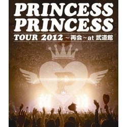 PRINCESS PRINCESS／PRINCESS PRINCESS TOUR 2012～再会～at 武道館 [Blu-ray Disc]