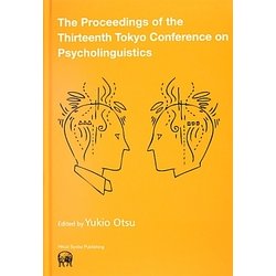 The Proceedings of the Thirteenth Tokyo Conference on Psycholinguistics [単行本]