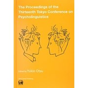 The Proceedings of the Thirteenth Tokyo Conference on Psycholinguistics [単行本]