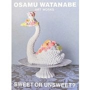 OSAMU WATANABE ART WORKS SWEET OR UNSWEET? [単行本]