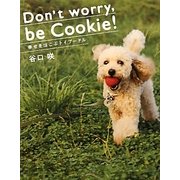 Don't worry,be Cookie!―幸せをはこぶトイプードル [単行本]