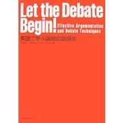 Let the Debate Begin!Effective Argumentation and Debate Techniques―英語で学ぶ論理的説得術 [単行本]