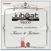 jubeat saucer ORIGINAL SOUNDTRACK -Kaori & Kotaro-