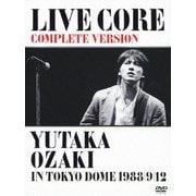 LIVE CORE 完全版 YUTAKA OZAKI IN TOKYO DOME 1988/9/12