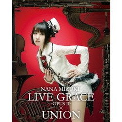 水樹奈々／NANA MIZUKI LIVE GRACE -OPUSⅡ-×UNION [Blu-ray Disc]