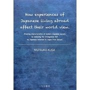 How experiences of Japanese living abroad affect their world view. [単行本]