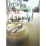 Make.Eat.Happy!―有名シェフが教える、おもてなしレシピ [単行本]