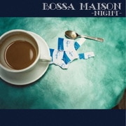 BOSSA MAISON -NIGHT-