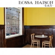 BOSSA MAISON -DAY-