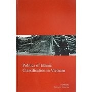 Politics of Ethnic Classification in Vietnam(Kyoto Area Studies on Asia〈23〉) [全集叢書]
