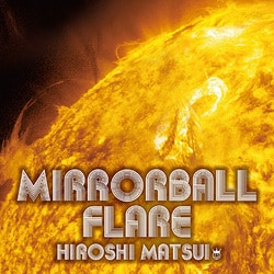 松井寛 東京女子流／Mirrorball Flare + Royal Mirrorball Discotheque