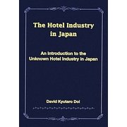 The Hotel Industry in Japan―An Introduction to the Unknown Hotel Industry in Japan [単行本]