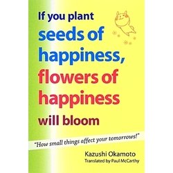 If you plant seeds of happiness,flowers of happiness will bloom [単行本]