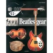 Beatles gear (新装/改訂版) 写真でたどるビートルズと楽器/機材の物語1956～1970 [単行本]