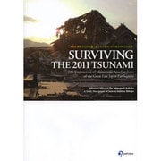 SURVIVING THE 2011 TSUNAMI―100 Testimonies of Ishinomaki Area Survivors of the Great East Japan Earthquake [単行本]
