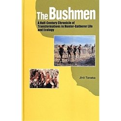 The Bushmen―A Half-Century Chronicle of Transformations in Hunter-Gatherer Life and Ecology [単行本]