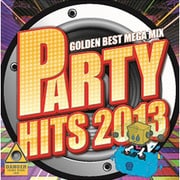 PARTY HITS2013 ~GOLDEN BEST MEGAMIX ~