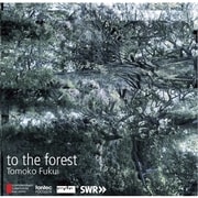 福井とも子:to the forest (現代日本の作曲家)