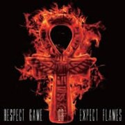 RESPECT GAME OR EXPECT FLAMES