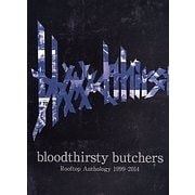 bloodthirsty butchers―Rooftop Anthology 1999～2014 [単行本]
