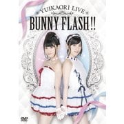 ゆいかおり LIVE BUNNY FLASH!!