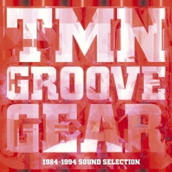 TM NETWORK／TMN GROOVE GEAR 1984-1994 SOUND SELECTION