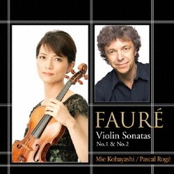 小林美恵&パスカル・ロジェ／フォーレ:ヴァイオリン・ソナタ 第1番&第2番