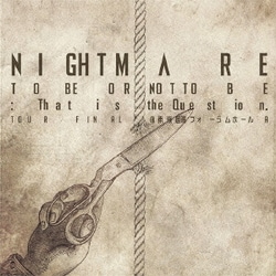 NIGHTMARE／NIGHTMARE TO BE OR NOT TO BE:That is the Question. TOUR FINAL @ 東京国際フォーラムホールA