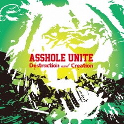 ASSHOLE UNITE／Destruction and Creation