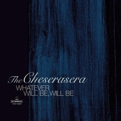 The Cheserasera／WHATEVER WILL BE,WILL BE