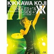 KIKKAWA KOJI 30th Anniversary Live "SINGLES+" & Birthday Night "B-SIDE+" 3DAYS武道館
