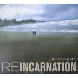 JUN KAWABATA／REINCARNATION