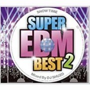 SHOW TIME SUPER EDM BEST 2 Mixed By DJ SHUZO
