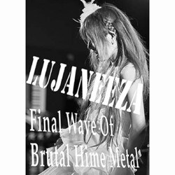 LUJANEEZA／Final Wave Of Brutal Hime Metal [DVD]